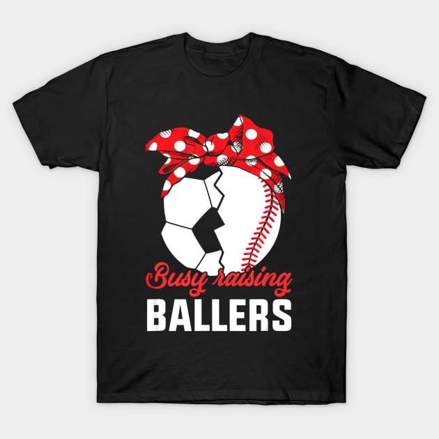 Busy Raising A Baller Baseball Soccer mom T-Shirt by Vigo